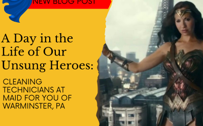 A Day in the Life of Our Unsung Heroes: Cleaning Technicians at Maid For You of Warminster, PA